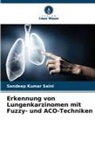 Sandeep Kumar Saini - Erkennung von Lungenkarzinomen mit Fuzzy- und ACO-Techniken