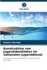 Rejoice Shumba - Konstruktion von Jugendidentitäten im nationalen Jugenddienst