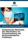 Dobromira Shopova-Karatsanova - Anatomische Merkmale des Oberkiefers im Zusammenhang mit herausnehmbaren Prothesen