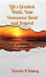 Victoria D Blakey - Life's Greatest Walk, Your Damascus Road and Beyond