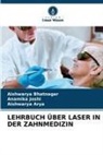 Aishwary Arya, Aishwarya Arya, Aishwarya Bhatnagar, Anamika Joshi - LEHRBUCH ÜBER LASER IN DER ZAHNMEDIZIN