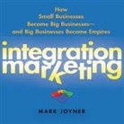 Mark Joyner, Erik Synnestvedt - Integration Marketing Lib/E: How Small Businesses Become Big Businesses? and Big Businesses Become Empires (Audiolibro)