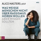 Alice Hasters, Alice Hasters - Was weiße Menschen nicht über Rassismus hören wollen aber wissen sollten, 1 Audio-CD, 1 MP3 (Hörbuch)