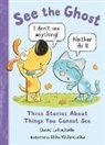 David LaRochelle, Mike Wohnoutka - See the Ghost: Three Stories About Things You Cannot See