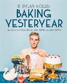 B Dylan Hollis, B. Dylan Hollis - Baking Yesteryear