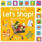 DK - My First Let's Shop! What Shall We Buy?
