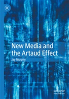 Jay Murphy - New Media and the Artaud Effect
