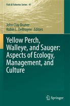 John Clay Bruner, John Clay Bruner, Robin L. DeBruyne, L DeBruyne - Yellow Perch, Walleye, and Sauger: Aspects of Ecology, Management, and Culture