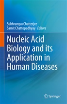 Subhrangsu Chatterjee, Chattopadhyay, Samit Chattopadhyay - Nucleic Acid Biology and its Application in Human Diseases