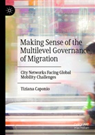 Tiziana Caponio - Making Sense of the Multilevel Governance of Migration