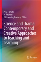 Kitty van Cuylenburg, Jo Raphael, Kitty van Cuylenburg, Peta J White - Science and Drama: Contemporary and Creative Approaches to Teaching and Learning