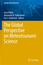 Eric J. Anderson, Alexander B Rabinovich, Eric J Anderson, Alexander B. Rabinovich, Ivica Vilibi¿, Ivica Vilibic - The Global Perspective on Meteotsunami Science