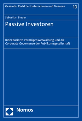 Sebastian Steuer - Passive Investoren - Indexbasierte Vermögensverwaltung und die Corporate Governance der Publikumsgesellschaft