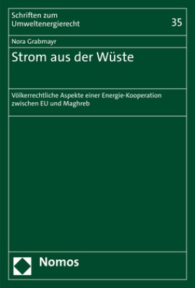 Nora Grabmayr - Strom aus der Wüste - Völkerrechtliche Aspekte einer Energie-Kooperation zwischen EU und Maghreb