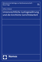 Arthur Scherer - Unionsrechtliche Justizgewährung und die kirchliche Gerichtsbarkeit