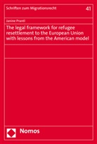 Janine Prantl - The legal framework for refugee resettlement to the European Union with lessons from the American model