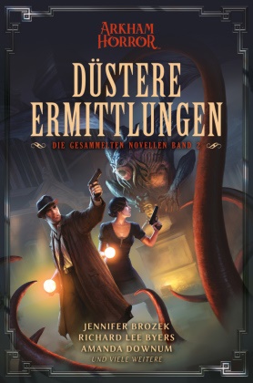 Jennifer Brozek, Richard Lee Byers, Amanda Downum - Arkham Horror: Düstere Ermittlungen - Die gesammelten Novellen Band 2 Limitierte Collector's Edition - mit exklusiven Spielkarten