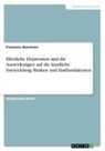 Francesca Akermann - Elterliche Depression und die Auswirkungen auf die kindliche Entwicklung. Risiken und Einflussfaktoren