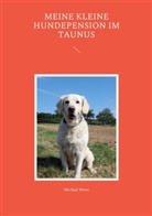 Michael Moos - Meine kleine Hundepension im Taunus