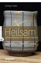 Carolyn Yoder - Heilsam mit traumatischen Erlebnissen umgehen
