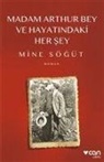 Mine Sögüt - Madam Arthur Bey ve Hayatindaki Her Sey