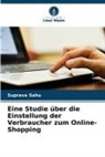 Suprava Sahu - Eine Studie über die Einstellung der Verbraucher zum Online-Shopping