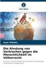 Isaac Mobatu - Die Ahndung von Verbrechen gegen die Menschlichkeit im Völkerrecht