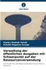 Ashebir Regassa Assege, Shaiku Shahida Saheb - Verwaltung der öffentlichen Ausgaben mit Schwerpunkt auf der Ressourcenverwendung