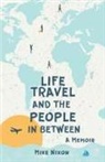 Mike Nixon - Life Travel And The People In Between