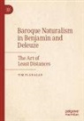 Tim Flanagan - Baroque Naturalism in Benjamin and Deleuze