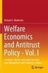 Richard S Markovits, Richard S. Markovits - Welfare Economics and Antitrust Policy - Vol. I
