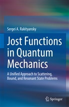 Sergei A Rakityansky, Sergei A. Rakityansky - Jost Functions in Quantum Mechanics