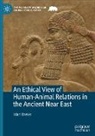 Idan Breier - An Ethical View of Human-Animal Relations in the Ancient Near East