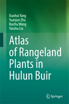 Yanshu Liu, Baizhu Wang, Baizhu et al Wang, Xiaohui Yang, Yuanjun Zhu - Atlas of Rangeland Plants in Hulun Buir