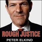 Peter Elkind, Arthur Morey - Rough Justice: The Rise and Fall of Eliot Spitzer (Audio book)