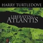 Harry Turtledove, Todd Mclaren - Liberating Atlantis: A Novel of Alternate History (Audiolibro)