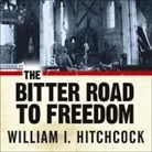 William I. Hitchcock, Mel Foster - The Bitter Road to Freedom Lib/E: A New History of the Liberation of Europe (Audio book)