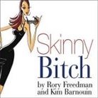 Kim Barnouin, Rory Freedman, Renée Raudman - Skinny Bitch Lib/E: A No-Nonsense, Tough-Love Guide for Savvy Girls Who Want to Stop Eating Crap and Start Looking Fabulous! (Audiolibro)