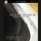Jim Belcher, Sean Runnette - Deep Church: A Third Way Beyond Emerging and Traditional (Audio book)