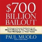 Paul Muolo, Sean Pratt - $700 Billion Bailout Lib/E: The Emergency Economic Stabilization ACT and What It Means to You, Your Money, Your Mortgage and Your Taxes (Hörbuch)