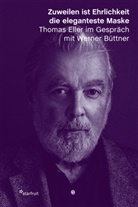 Werner Büttner, Thomas Eller, Institut für moderne Kunst Nürnberg, Institut für moderne Kunst Nürnberg - Zuweilen ist Ehrlichkeit die eleganteste Maske