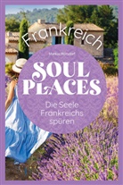 Markus Mörschel, Markus Mörsdorf - Soul Places Frankreich - Die Seele Frankreichs spüren