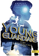 Andreas Schlüter - Young Guardians (Band 1) - Eine gefährliche Spur