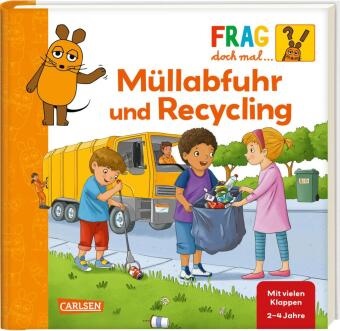 Petra Klose, Meike Teichmann - Frag doch mal ... die Maus: Müllabfuhr und Recycling - Pappbilderbuch ab 2 Jahren mit vielen Klappen, erstem Sachwissen und Suchspiel