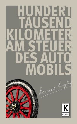 Eduard Engler - Hunderttausend Kilometer am Steuer des Automobils - Erlebnisse und Erfahrungen auf allen Gebieten des Automobilismus