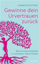 Charlotte Mitsch - Gewinne dein Urvertrauen zurück