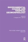 Ian Spencer Douglas, Ian Douglas, Tom Spencer - Environmental Change and Tropical Geomorphology