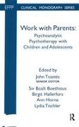 Siv Boalt Hallerfors Boethious, John Boethious Tsiantis, Siv Boalt Boethious, Birgit Hallerfors,  Hallerfors Birgit, Ann Horne... - Work With Parents - Psychoanalytic Psychotherapy With Children and Adolescents
