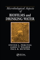 Paul R Hunter, Paul R. Hunter, Steven Lane Percival, Steven Lane (University of Central Lanca Percival, Steven Lane Walker Percival, James Taggari Walker - Microbiological Aspects of Biofilms and Drinking Water