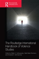 Walter S. Rennison Dekeseredy, Walter S Dekeseredy, Walter S. DeKeseredy, Amanda K Hall-Sanchez, Amanda K. Hall-Sanchez, Callie Marie Rennison... - Routledge International Handbook of Violence Studies